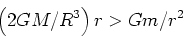 \begin{displaymath}\left(2 G M / R^3\right) r > G m / r^2\end{displaymath}