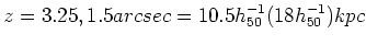 $z=3.25, 1.5 arcsec = 10.5 h_{50}^{-1}
(18 h_{50}^{-1}) kpc$