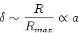 \begin{displaymath}\delta \sim {R\over R_{max}}\propto a\end{displaymath}