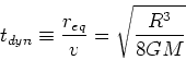 \begin{displaymath}t_{dyn}\equiv {r_{eq}\over v} = \sqrt{R^3\over 8GM}\end{displaymath}