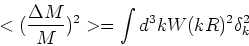 \begin{displaymath}<({\Delta M\over M})^2> = \int d^3k W(kR)^2 \delta_k^2\end{displaymath}