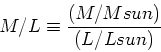 \begin{displaymath}M/L\equiv {(M/Msun) \over (L/Lsun)}\end{displaymath}