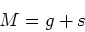 \begin{displaymath}M = g + s\end{displaymath}