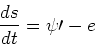 \begin{displaymath}{ds\over dt} = \psi\prime - e\end{displaymath}