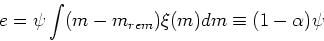 \begin{displaymath}e = \psi \int (m-m_{rem})\xi(m) dm \equiv (1-\alpha)\psi\end{displaymath}