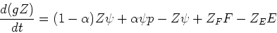 \begin{displaymath}{d(gZ)\over dt} = (1-\alpha) Z \psi + \alpha \psi p - Z\psi + Z_F F - Z_E E\end{displaymath}