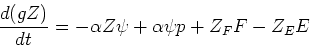 \begin{displaymath}{d(gZ)\over dt} = -\alpha Z \psi + \alpha \psi p + Z_F F - Z_E E\end{displaymath}