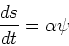 \begin{displaymath}{ds\over dt} = \alpha \psi\end{displaymath}