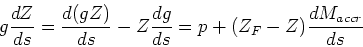 \begin{displaymath}g{dZ\over ds} = {d(gZ)\over ds} - Z{dg\over ds} =
p + (Z_F - Z){dM_{accr}\over ds}\end{displaymath}