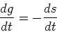 \begin{displaymath}{dg\over dt} = -{ds\over dt}\end{displaymath}