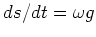 $ds/dt = \omega g$