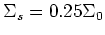 $\Sigma_s = 0.25\Sigma_0$