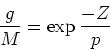 \begin{displaymath}{g\over M} = \exp {-Z\over p}\end{displaymath}