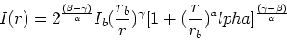 \begin{displaymath}I(r) = 2^{(\beta-\gamma)\over\alpha}I_b({r_b\over r})^\gamma [1+({r\over r_b})^alpha]^{(\gamma-\beta)\over\alpha}\end{displaymath}