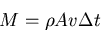 \begin{displaymath}M =\rho A v \Delta t\end{displaymath}