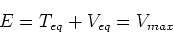 \begin{displaymath}E = T_{eq} + V_{eq} = V_{max}\end{displaymath}