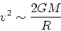 \begin{displaymath}v^2\sim {2GM\over R}\end{displaymath}