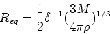 \begin{displaymath}R_{eq} = {1\over 2} \delta^{-1} ({3M\over 4\pi\rho})^{1/3}\end{displaymath}