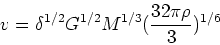 \begin{displaymath}v = \delta^{1/2}G^{1/2} M^{1/3} ({32\pi\rho\over 3})^{1/6}\end{displaymath}