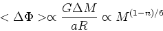 \begin{displaymath}<\Delta\Phi> \propto {G\Delta M\over a R} \propto M^{(1-n)/6}\end{displaymath}