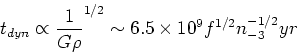 \begin{displaymath}t_{dyn} \propto {1\over G\rho}^{1/2} \sim 6.5\times 10^9 f^{1/2} n_{-3}^{-1/2} yr\end{displaymath}