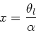 \begin{displaymath}x = {\theta_l\over \alpha}\end{displaymath}