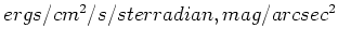 $ergs/cm^2/s/sterradian,
mag/arcsec^2$